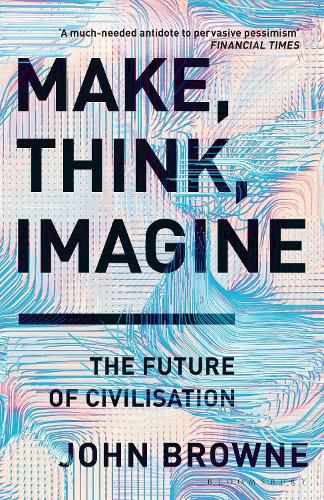 Cover image for Make, Think, Imagine: The Future of Civilisation