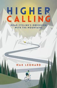 Cover image for Higher Calling: Road Cycling's Obsession with the Mountains