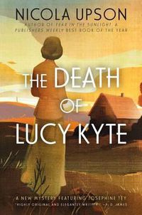 Cover image for The Death of Lucy Kyte: A New Mystery Featuring Josephine Tey