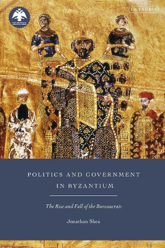 Cover image for Politics and Government in Byzantium: The Rise and Fall of the Bureaucrats