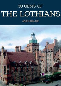 Cover image for 50 Gems of the Lothians: The History & Heritage of the Most Iconic Places