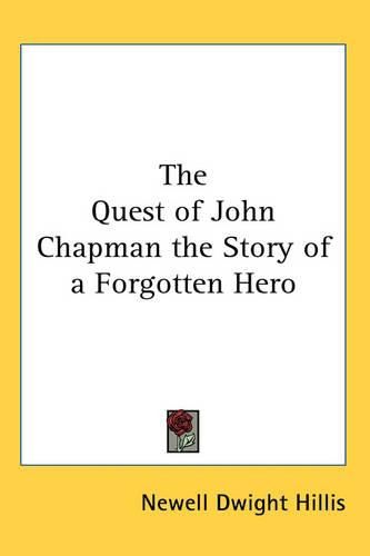 Cover image for The Quest of John Chapman the Story of a Forgotten Hero
