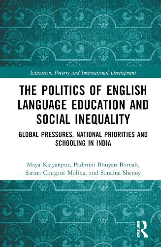 The Politics of English Language Education and Social Inequality: Global Pressures, National Priorities and Schooling in India