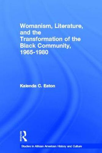 Cover image for Womanism, Literature, and the Transformation of the Black Community, 1965-1980