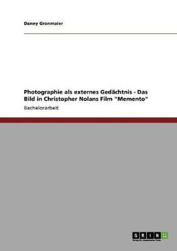 Cover image for Photographie als externes Gedachtnis - Das Bild in Christopher Nolans Film Memento