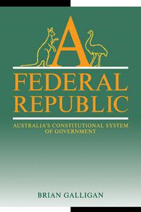 Cover image for A Federal Republic: Australia's Constitutional System of Government