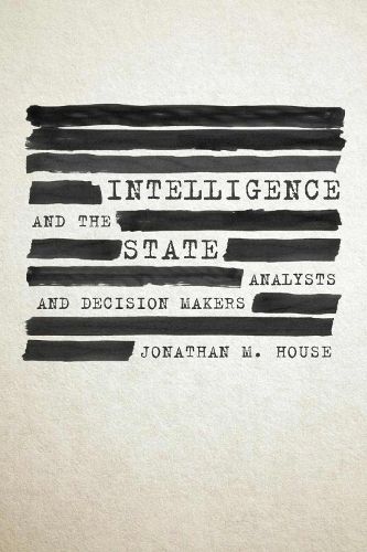 Cover image for Intelligence and the State: Analysts and Decision Makers