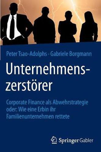 Cover image for Unternehmenszerstoerer: Corporate Finance als Abwehrstrategie oder: Wie eine Erbin ihr Familienunternehmen rettete