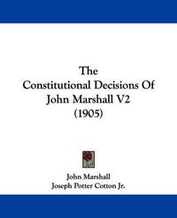 Cover image for The Constitutional Decisions of John Marshall V2 (1905)