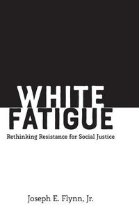 Cover image for White Fatigue: Rethinking Resistance for Social Justice