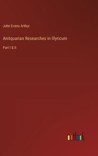 Cover image for Anitquarian Researches in Illyricum