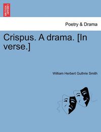 Cover image for Crispus. a Drama. [In Verse.]