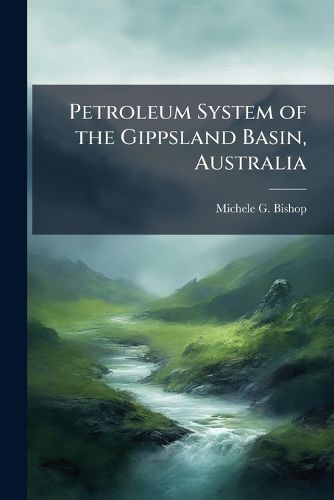 Cover image for Petroleum System of the Gippsland Basin, Australia: Open-File Report 99-50-Q - Scholar's Choice Edition