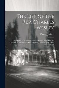 Cover image for The Life of the Rev. Charles Wesley