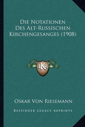 Die Notationen Des Alt-Russischen Kirchengesanges (1908)