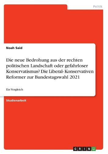 Cover image for Die neue Bedrohung aus der rechten politischen Landschaft oder gefahrloser Konservatismus? Die Liberal- Konservativen Reformer zur Bundestagswahl 2021