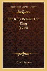 Cover image for The King Behind the King (1914)