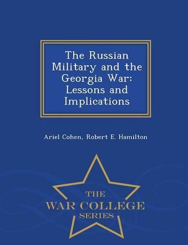 The Russian Military and the Georgia War: Lessons and Implications - War College Series