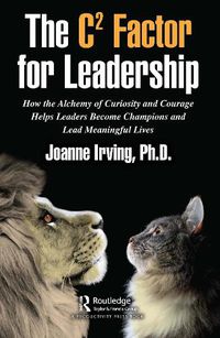 Cover image for The C(2) Factor for Leadership: How the Alchemy of Curiosity and Courage Helps Leaders Become Champions and Lead Meaningful Lives