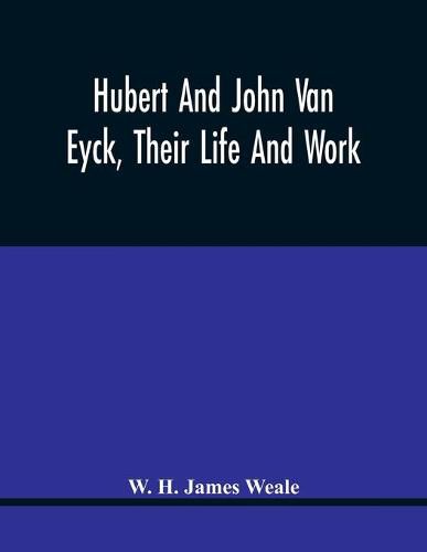 Hubert And John Van Eyck, Their Life And Work