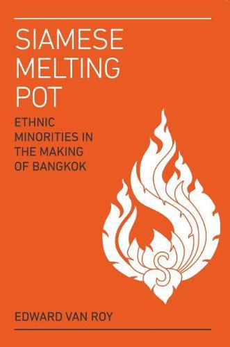 Cover image for Siamese Melting Pot: Ethnic Groups in the Making of Bangkok