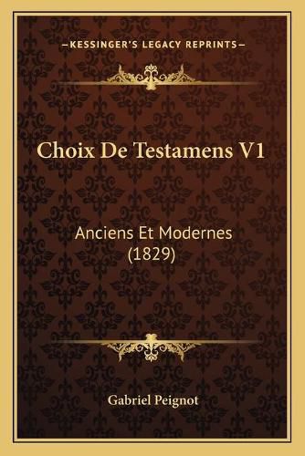 Cover image for Choix de Testamens V1: Anciens Et Modernes (1829)