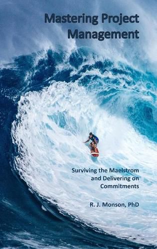 Cover image for Mastering Project Management: Surviving the Maelstrom and Delivering on Commitments