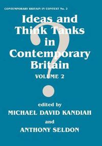 Cover image for Ideas and Think Tanks in Contemporary Britain: Volume 2