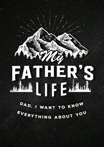 Cover image for My Father's Life - Second Edition: Dad, I Want to Know Everything About You