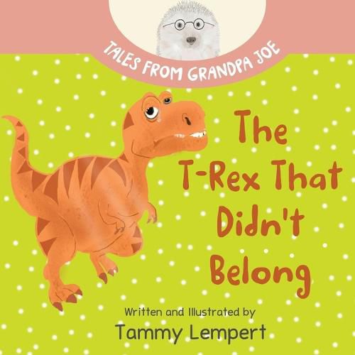 Cover image for The T-Rex that Didn't Belong: A Children's Book About Belonging for Kids Ages 4-8