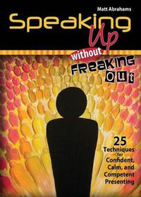 Cover image for Speaking Up Without Freaking Out: 25 Techniques for Confident, Calm, and Competent Presenting