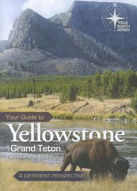 Cover image for Your Guide to Yellowstone and Grand Teton National Parks: A Different Perspective