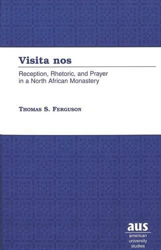 Cover image for Visita Nos: Reception, Rhetoric, and Prayer in a North African Monastery