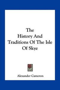 Cover image for The History and Traditions of the Isle of Skye