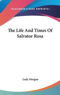 Cover image for The Life and Times of Salvator Rosa