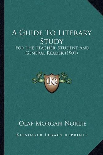 A Guide to Literary Study: For the Teacher, Student and General Reader (1901)