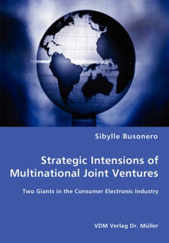 Cover image for Strategic Intensions of Multinational Joint Ventures - Two Giants in the Consumer Electronic Industry