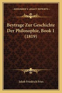 Cover image for Beytrage Zur Geschichte Der Philosophie, Book 1 (1819)