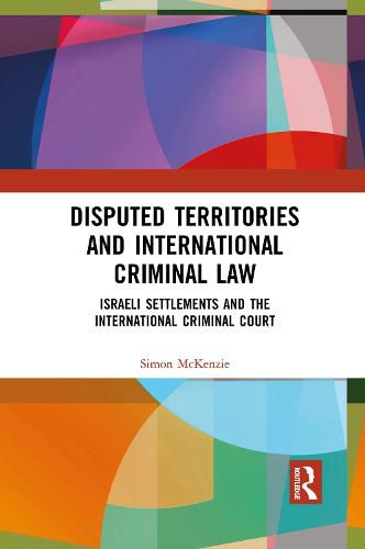 Cover image for Disputed Territories and International Criminal Law: Israeli Settlements and the International Criminal Court