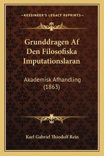 Grunddragen AF Den Filosofiska Imputationslaran: Akademisk Afhandling (1863)