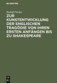 Cover image for Zur Kunstentwicklung Der Englischen Tragoedie Von Ihren Ersten Anfangen Bis Zu Shakespeare