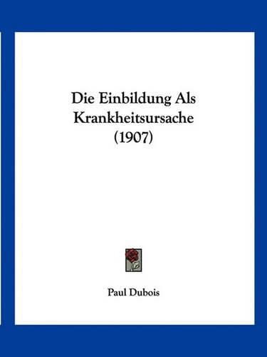 Die Einbildung ALS Krankheitsursache (1907)