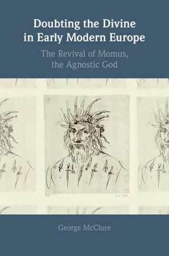 Cover image for Doubting the Divine in Early Modern Europe: The Revival of Momus, the Agnostic God