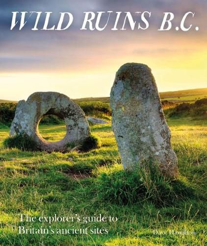 Cover image for Wild Ruins BC: The explorer's guide to Britain's ancient sites