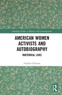 Cover image for American Women Activists and Autobiography: Rhetorical Lives