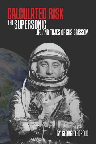 Cover image for Calculated Risk: The Supersonic Life and Times of Gus Grissom