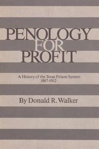 Cover image for Penology for Profit: A History of the Texas Prison System, 1867-1912