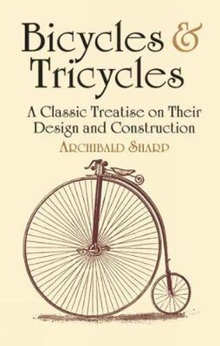 Cover image for Bicycles & Tricycles: A Classic Treatise on Their Design and Construction