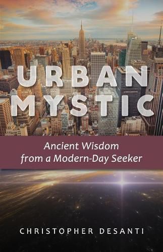 Cover image for Urban Mystic: Ancient Wisdom from a Modern-Day Seeker