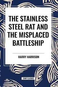 Cover image for The stainless Steel Rat and The Misplaced Battleship